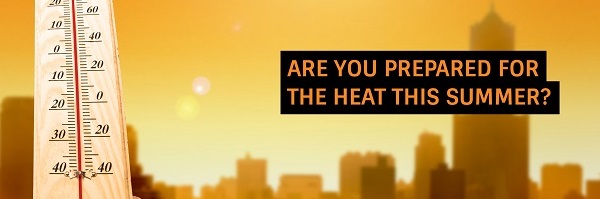 Prepare for the heat Are you prepared for the heat this Summer?