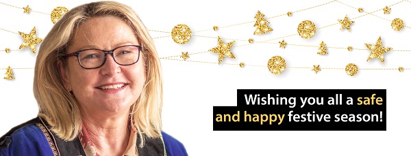 Mayor's Christmas Message Wishing you all a safe and happy festive season