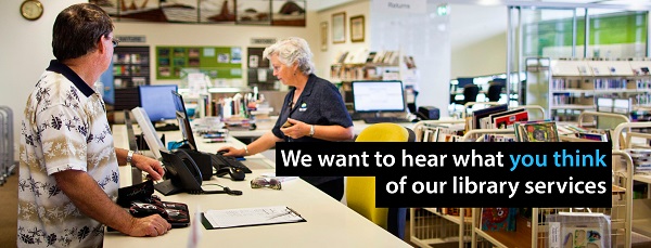 Your Library Your Say We want to hear what you think of our library services