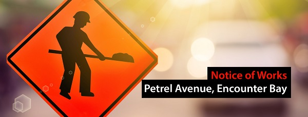 Works Notice - Petrel Avenue Works commencing at Petrel Avenue, Encounter Bay