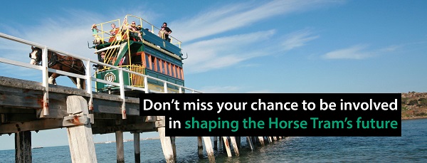Horse Tram Don't miss your chance to be involved in shaping the Horse Tram's future