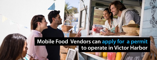 Mobile food vendors Mobile food vendors can apply for a permit to operate in Victor Harbor